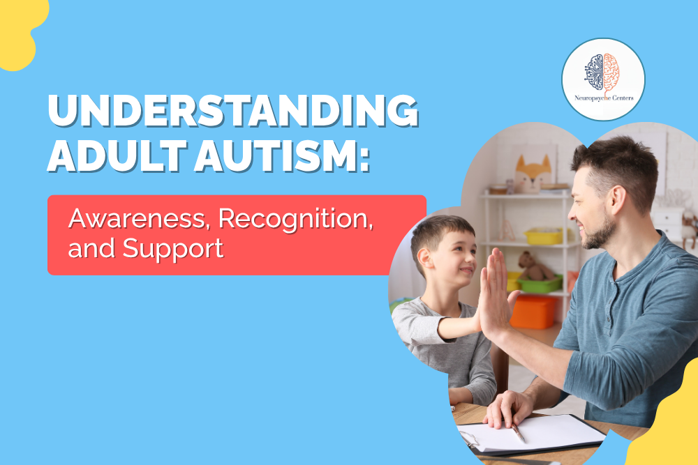 Understanding Adult Autism: Awareness, Recognition, and Support