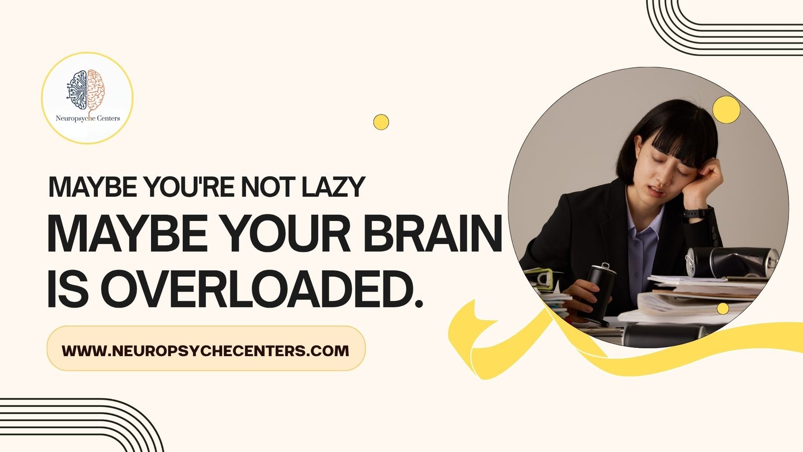 MAYBE YOU'RE NOT LAZY. MAYBE YOUR BRAIN IS OVERLOADED